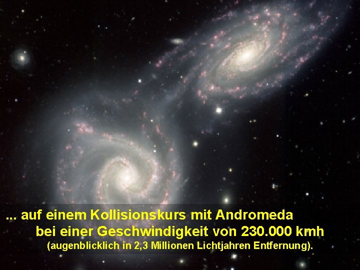 . . . auf einem Kollisionskurs mit Andromedaauf einem bei einer Geschwindigkeit von 230.