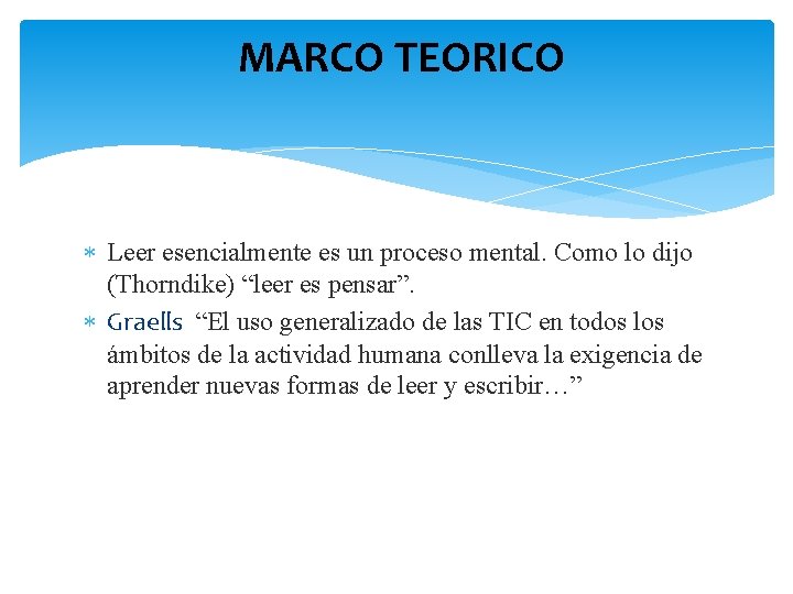 MARCO TEORICO Leer esencialmente es un proceso mental. Como lo dijo (Thorndike) “leer es