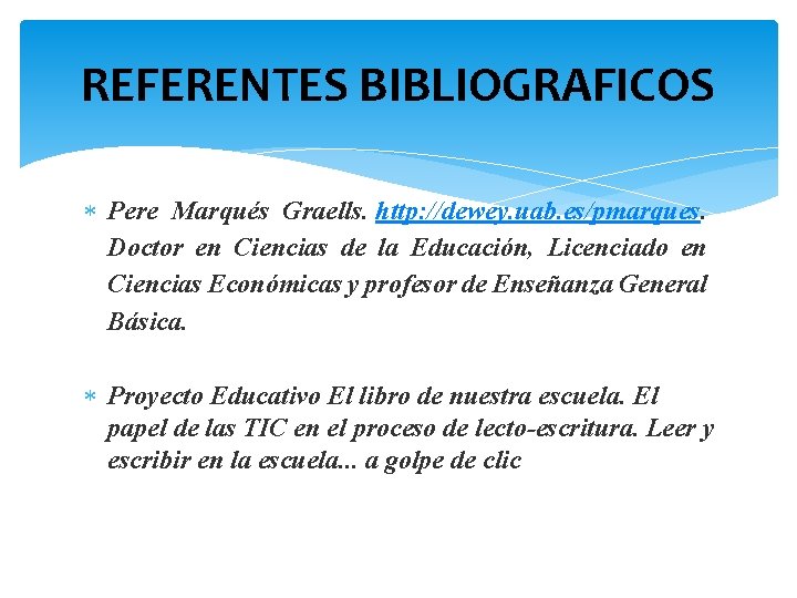 REFERENTES BIBLIOGRAFICOS Pere Marqués Graells. http: //dewey. uab. es/pmarques. Doctor en Ciencias de la