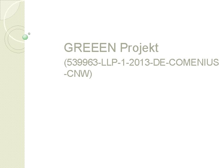 GREEEN Projekt (539963 -LLP-1 -2013 -DE-COMENIUS -CNW) 