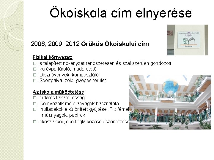 Ökoiskola cím elnyerése 2006, 2009, 2012 Örökös Ökoiskolai cím Fizikai környezet: � a telepített