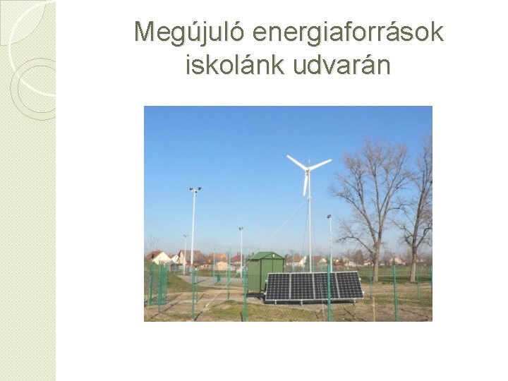 Megújuló energiaforrások iskolánk udvarán 
