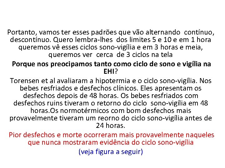 Portanto, vamos ter esses padrões que vão alternando contínuo, descontínuo. Quero lembra-lhes dos limites