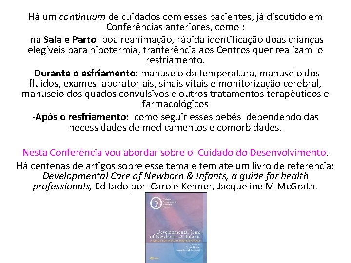 Há um continuum de cuidados com esses pacientes, já discutido em Conferências anteriores, como