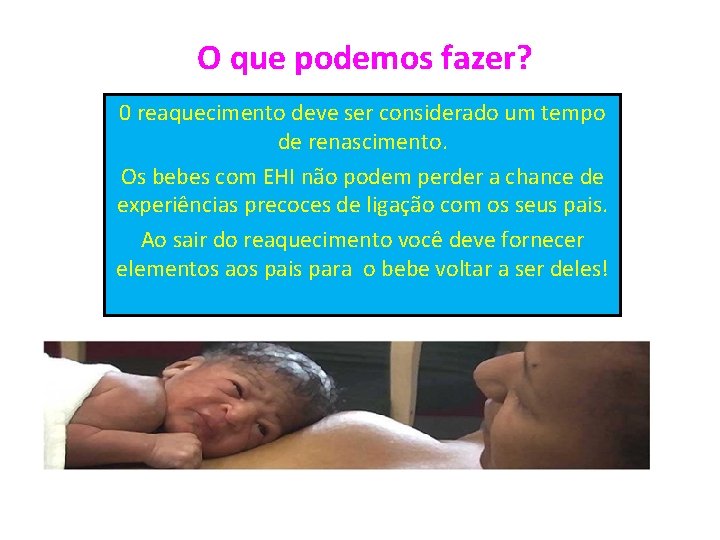 O que podemos fazer? 0 reaquecimento deve ser considerado um tempo de renascimento. Os