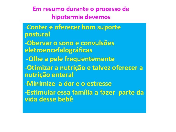 Em resumo durante o processo de hipotermia devemos -Conter e oferecer bom suporte postural