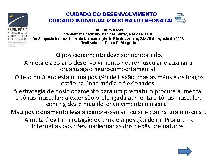 CUIDADO DO DESENVOLVIMENTO CUIDADO INDIVIDUALIZADO NA UTI NEONATAL Enf. Eric Sullivan Vanderbilt University Medical