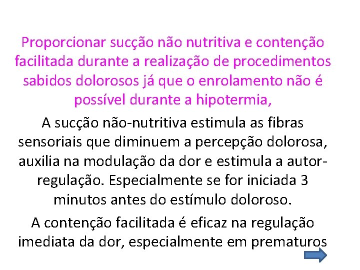 Proporcionar sucção nutritiva e contenção facilitada durante a realização de procedimentos sabidos dolorosos já