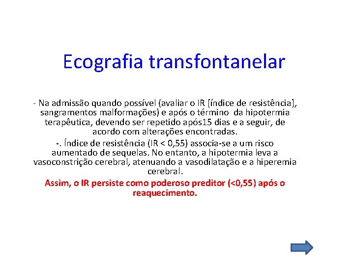 Ecografia transfontanelar - Na admissão quando possível (avaliar o IR [índice de resistência], sangramentos