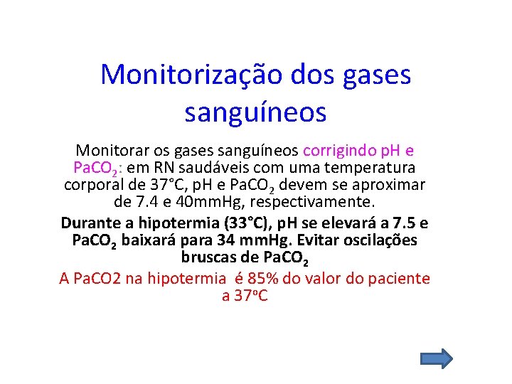 Monitorização dos gases sanguíneos Monitorar os gases sanguíneos corrigindo p. H e Pa. CO