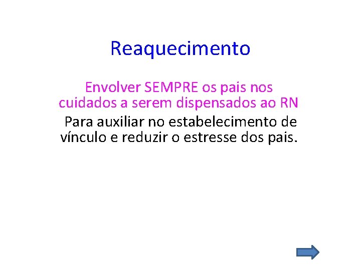 Reaquecimento Envolver SEMPRE os pais nos cuidados a serem dispensados ao RN Para auxiliar