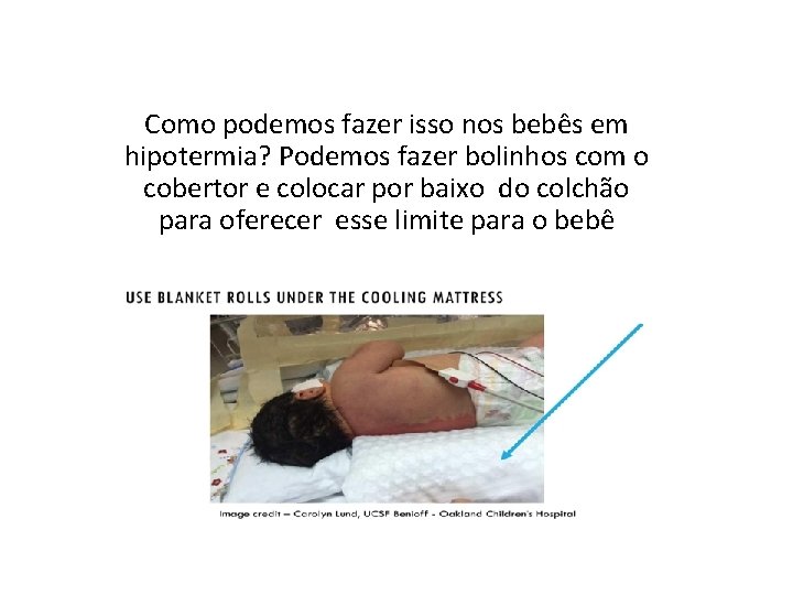 Como podemos fazer isso nos bebês em hipotermia? Podemos fazer bolinhos com o cobertor