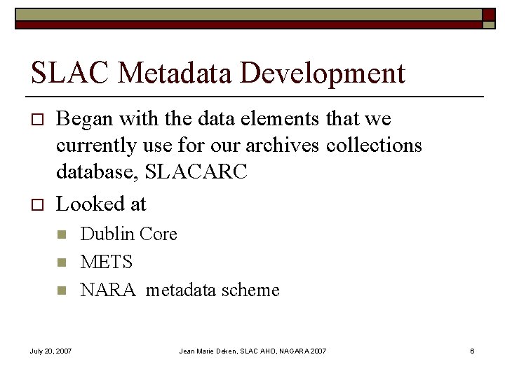 SLAC Metadata Development o o Began with the data elements that we currently use