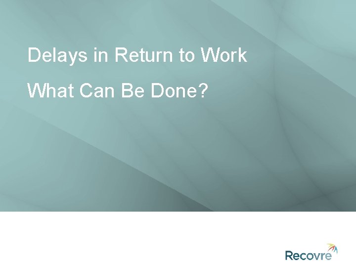 Delays in Return to Work What Can Be Done? 