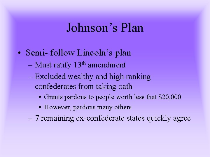 Johnson’s Plan • Semi- follow Lincoln’s plan – Must ratify 13 th amendment – Johnson’s Plan • Semi- follow Lincoln’s plan – Must ratify 13 th amendment –
