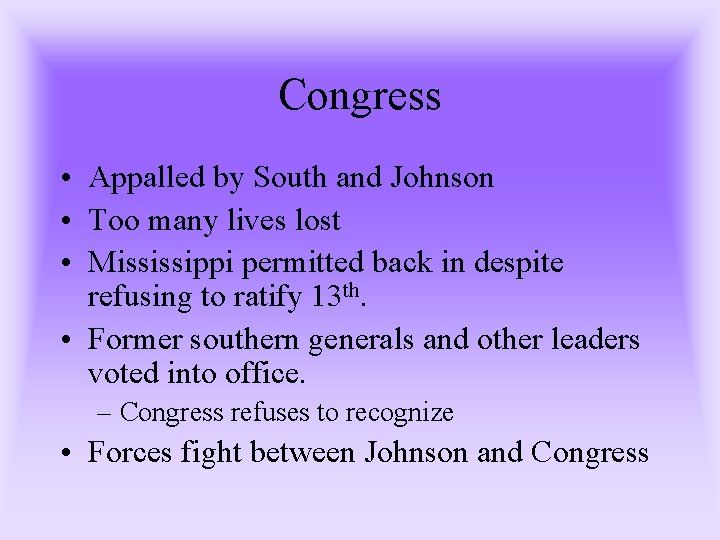 Congress • Appalled by South and Johnson • Too many lives lost • Mississippi Congress • Appalled by South and Johnson • Too many lives lost • Mississippi