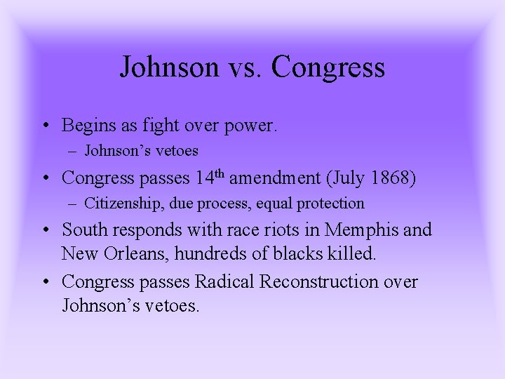 Johnson vs. Congress • Begins as fight over power. – Johnson’s vetoes • Congress Johnson vs. Congress • Begins as fight over power. – Johnson’s vetoes • Congress