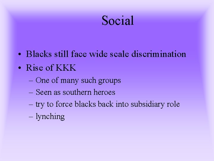 Social • Blacks still face wide scale discrimination • Rise of KKK – One Social • Blacks still face wide scale discrimination • Rise of KKK – One