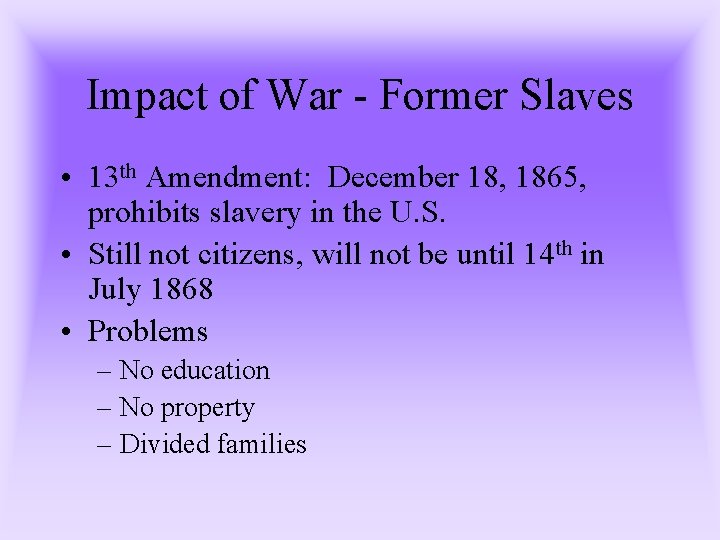 Impact of War - Former Slaves • 13 th Amendment: December 18, 1865, prohibits Impact of War - Former Slaves • 13 th Amendment: December 18, 1865, prohibits