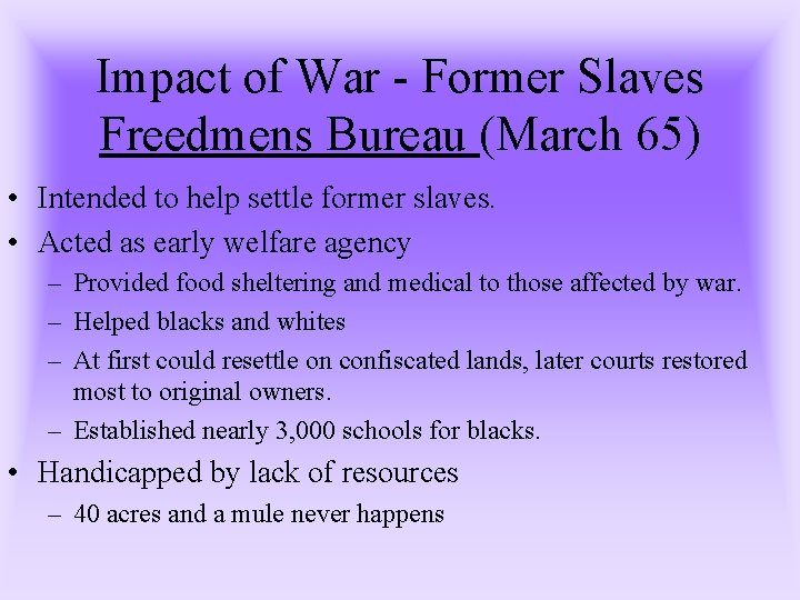 Impact of War - Former Slaves Freedmens Bureau (March 65) • Intended to help Impact of War - Former Slaves Freedmens Bureau (March 65) • Intended to help