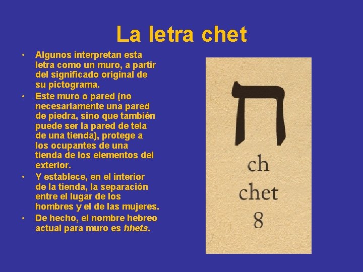 La letra chet • • Algunos interpretan esta letra como un muro, a partir