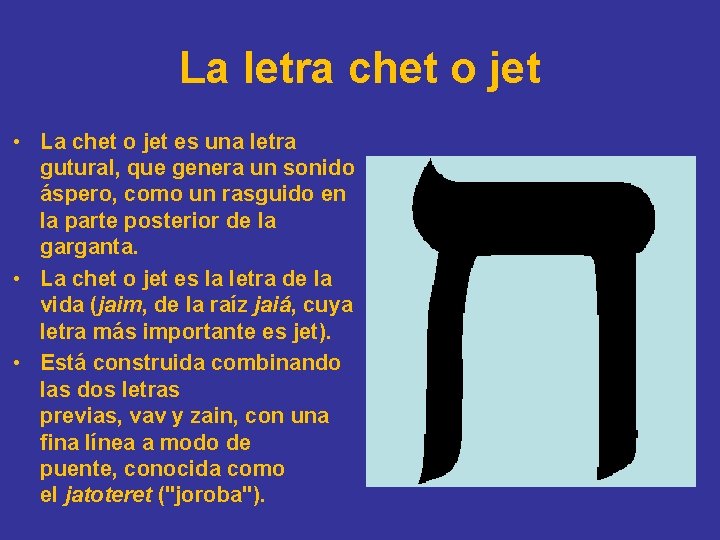 La letra chet o jet • La chet o jet es una letra gutural,