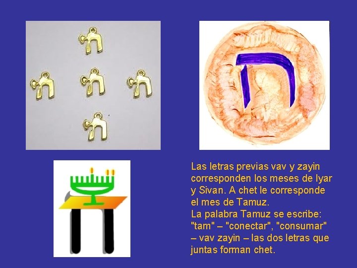 Las letras previas vav y zayin corresponden los meses de Iyar y Sivan. A