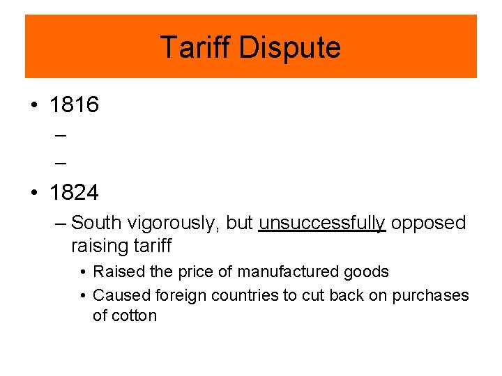 Tariff Dispute • 1816 – – • 1824 – South vigorously, but unsuccessfully opposed