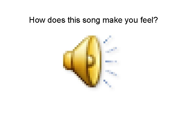 How does this song make you feel? 