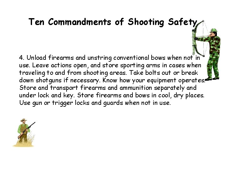 Ten Commandments of Shooting Safety 4. Unload firearms and unstring conventional bows when not