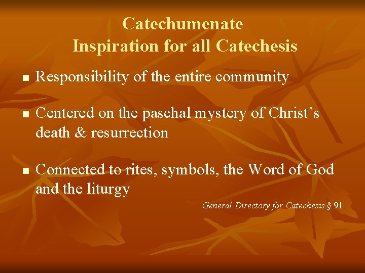 Catechumenate Inspiration for all Catechesis n n n Responsibility of the entire community Centered