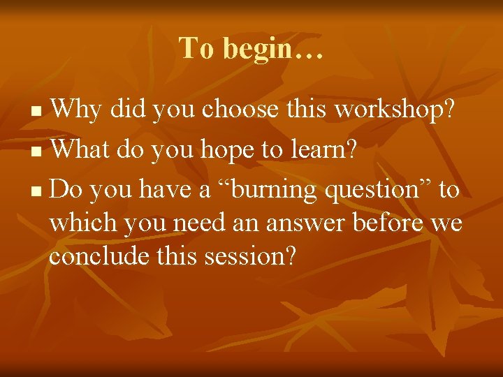 To begin… Why did you choose this workshop? n What do you hope to