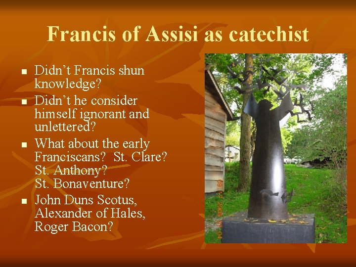 Francis of Assisi as catechist n n Didn’t Francis shun knowledge? Didn’t he consider