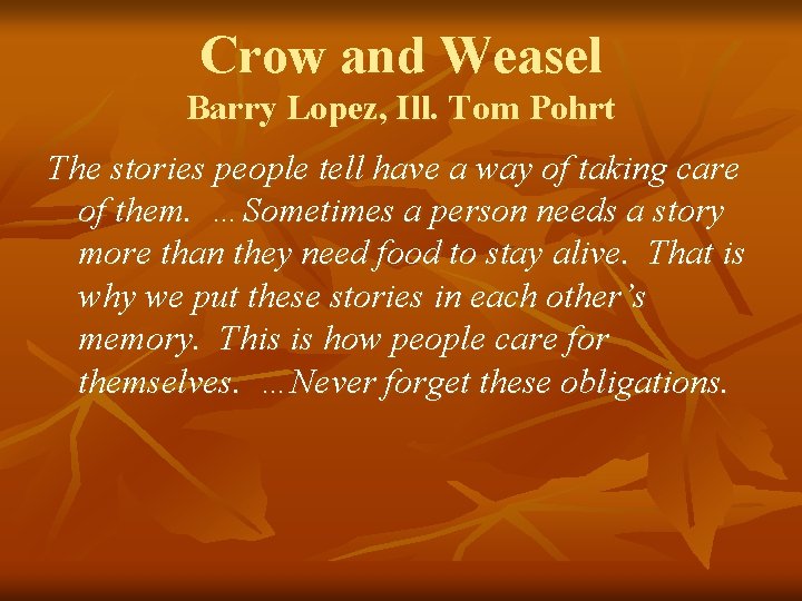 Crow and Weasel Barry Lopez, Ill. Tom Pohrt The stories people tell have a
