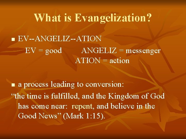 What is Evangelization? n EV--ANGELIZ--ATION EV = good ANGELIZ = messenger ATION = action