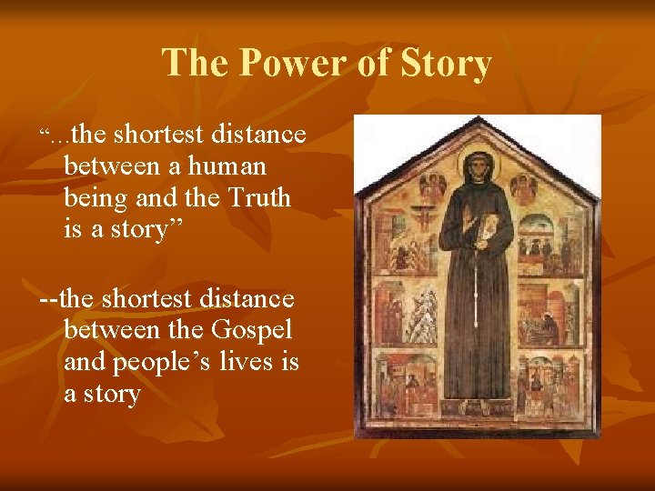 The Power of Story “…the shortest distance between a human being and the Truth