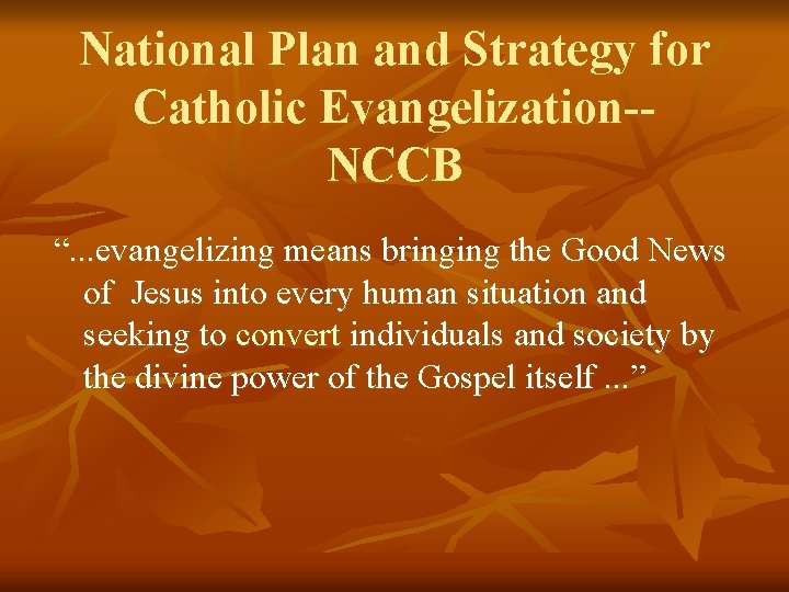 National Plan and Strategy for Catholic Evangelization-NCCB “. . . evangelizing means bringing the