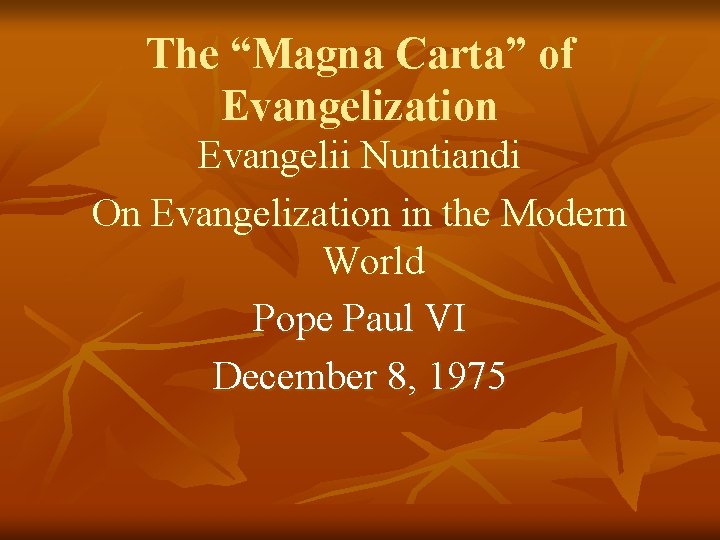 The “Magna Carta” of Evangelization Evangelii Nuntiandi On Evangelization in the Modern World Pope