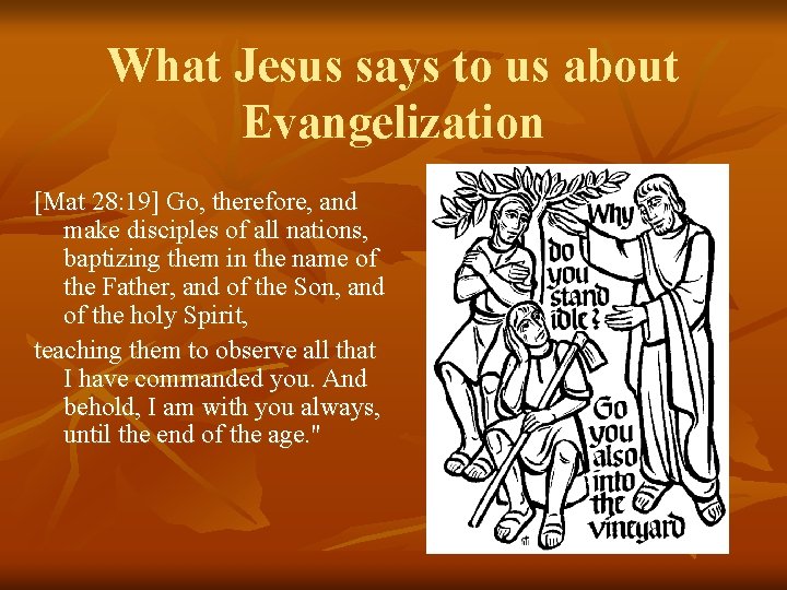 What Jesus says to us about Evangelization [Mat 28: 19] Go, therefore, and make