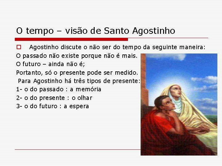 O tempo – visão de Santo Agostinho discute o não ser do tempo da