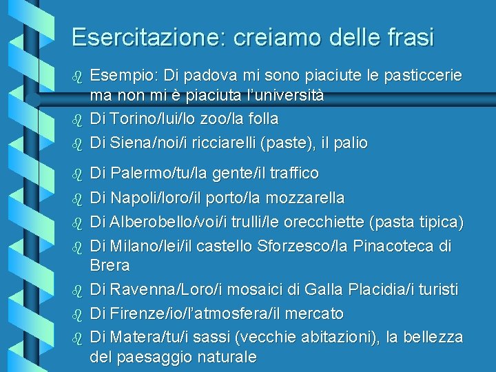 Esercitazione: creiamo delle frasi b b b b b Esempio: Di padova mi sono