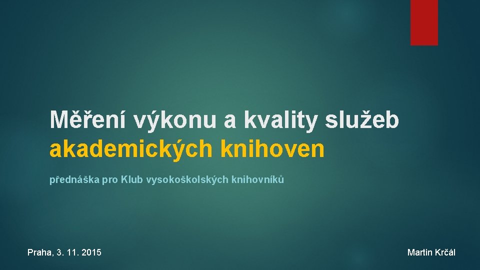 Měření výkonu a kvality služeb akademických knihoven přednáška pro Klub vysokoškolských knihovníků Praha, 3.