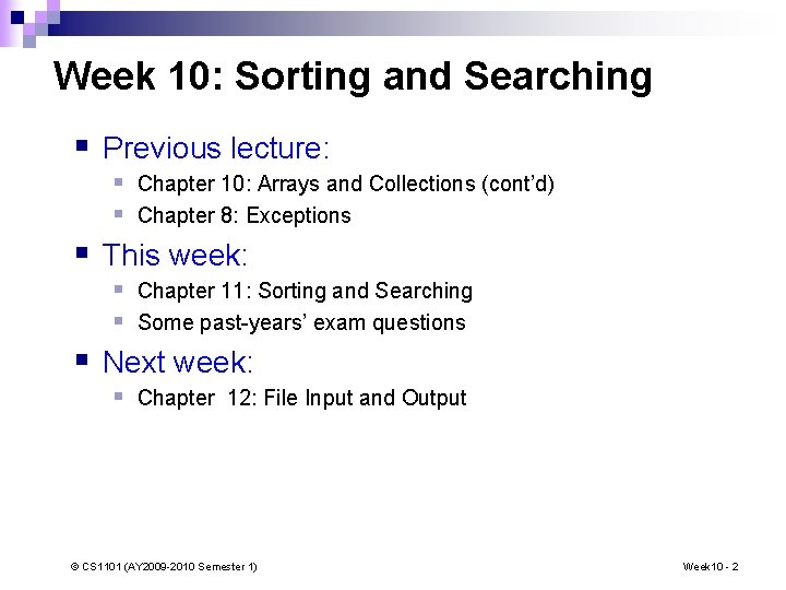 Week 10: Sorting and Searching § Previous lecture: § Chapter 10: Arrays and Collections