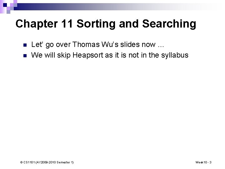 Chapter 11 Sorting and Searching n n Let’ go over Thomas Wu’s slides now