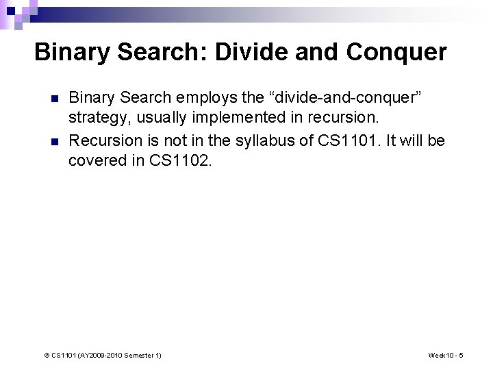 Binary Search: Divide and Conquer n n Binary Search employs the “divide-and-conquer” strategy, usually