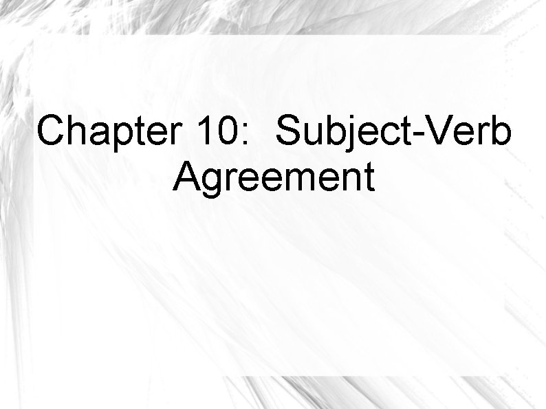 Chapter 10: Subject-Verb Agreement 