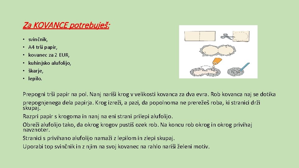 Za KOVANCE potrebuješ: • • • svinčnik, A 4 trši papir, kovanec za 2