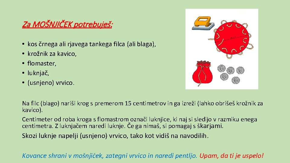Za MOŠNJIČEK potrebuješ: • • • kos črnega ali rjavega tankega filca (ali blaga),
