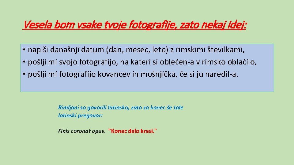 Vesela bom vsake tvoje fotografije, zato nekaj idej: • napiši današnji datum (dan, mesec,