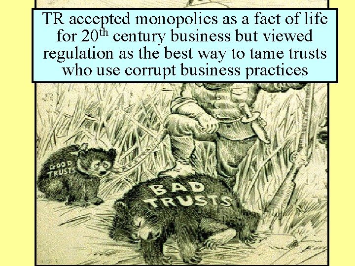 TR accepted monopolies as a fact of life for 20 th century business but